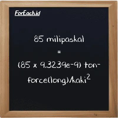Cara konversi milipaskal ke ton-force(long)/kaki<sup>2</sup> (mPa ke LT f/ft<sup>2</sup>): 85 milipaskal (mPa) setara dengan 85 dikalikan dengan 9.3239e-9 ton-force(long)/kaki<sup>2</sup> (LT f/ft<sup>2</sup>)